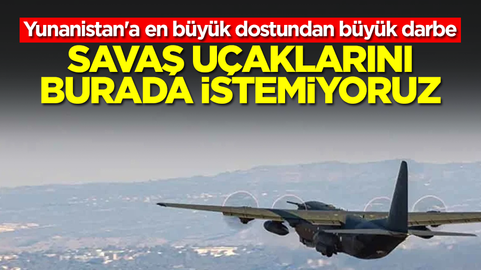 Yunanistan'a en büyük dostundan büyük darbe: Savaş uçaklarını burada istemiyoruz