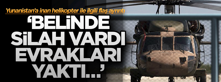 Yunanistan’a inan helikopter ile ilgili flaş ayrıntı: Belinde silah vardı, evrakları yaktı…