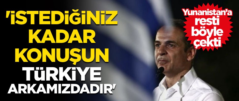 Yunanistan’a resti böyle çekti… 'İstediğiniz kadar konuşun Türkiye arkamızdadır'
