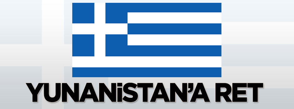 Yunanistan'a ret