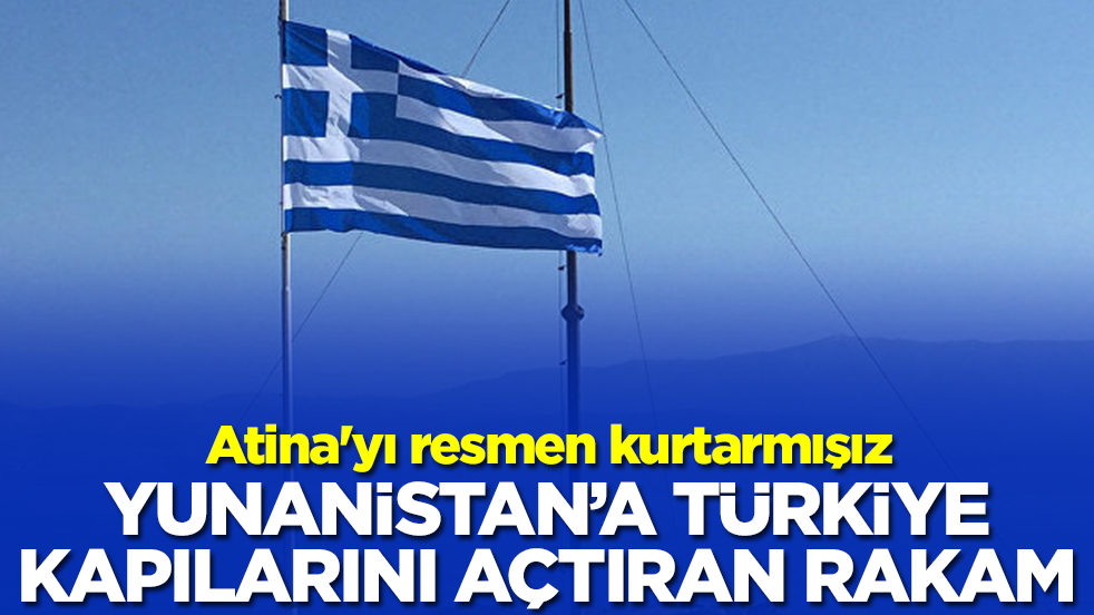 Yunanistan'a Türkiye kapılarını açtıran rakam: Atina'yı resmen kurtarmışız