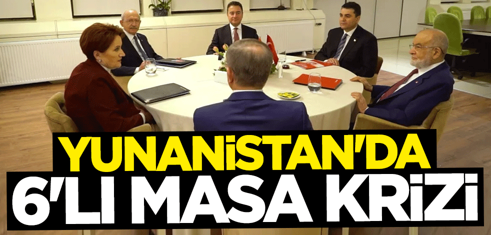 Yunanistan'da 6'lı Masa krizi: Erdoğan haklı çıktı