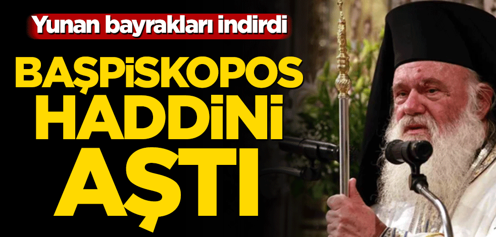 Yunanistan'da bayraklar yarıya indi! Yunan Başpiskoposu 'dine aykırı bir kirletme' dedi