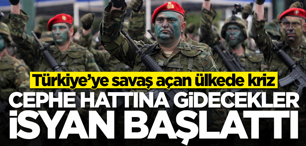 Yunanistan'da cephe hattına gidecekler isyan başlattı