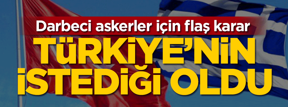 Yunanistan'da darbeci askerler için flaş karar!