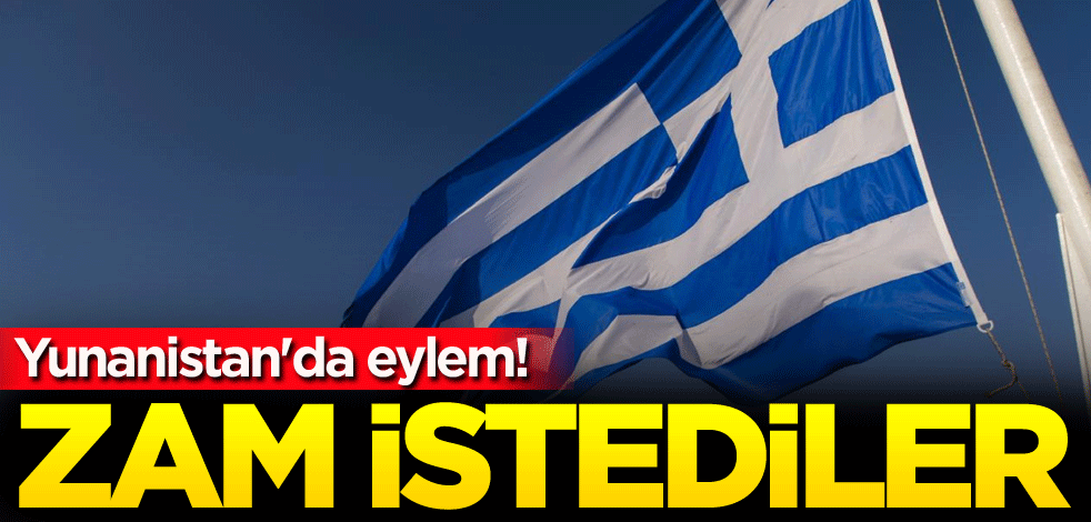 Yunanistan'da eylem! Zam istediler