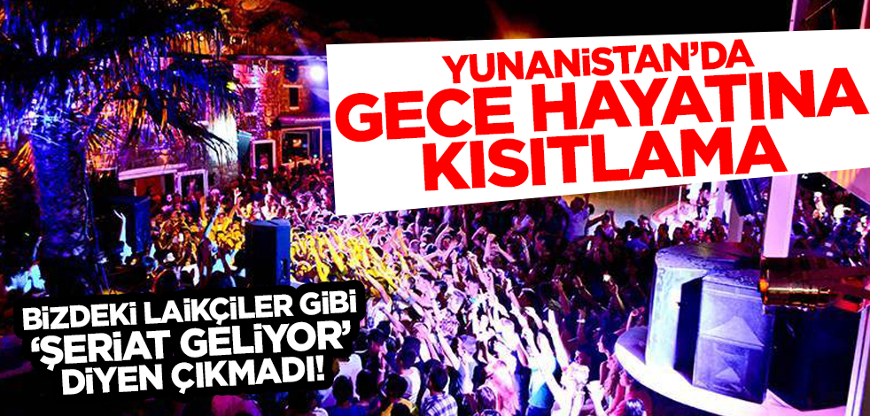 Yunanistan'da gece hayatına kısıtlama getiriliyor