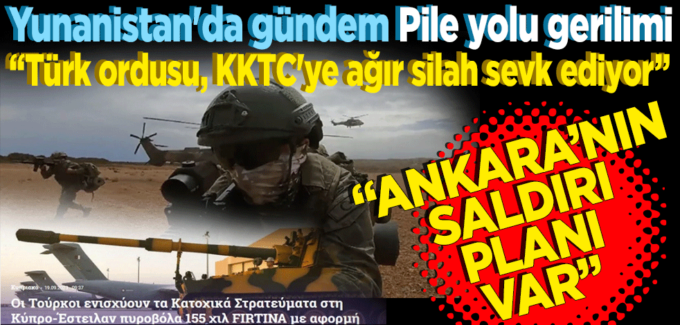 Yunanistan'da gündem Pile yolu gerilimi: Türk ordusu, KKTC'ye ağır silah sevk ediyor