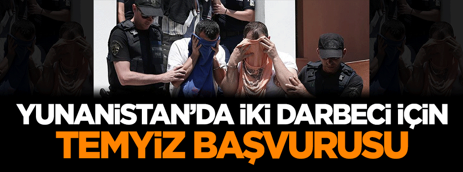 Yunanistan'da iki darbeci için temyiz başvurusu