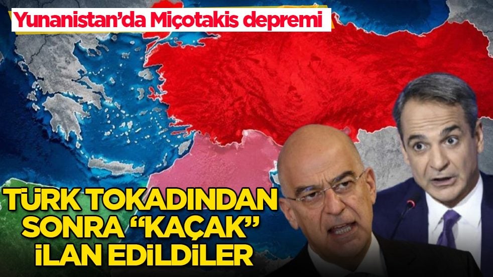 Yunanistan’da Miçotakis depremi: Türk tokadından sonra "kaçak" ilan edildiler