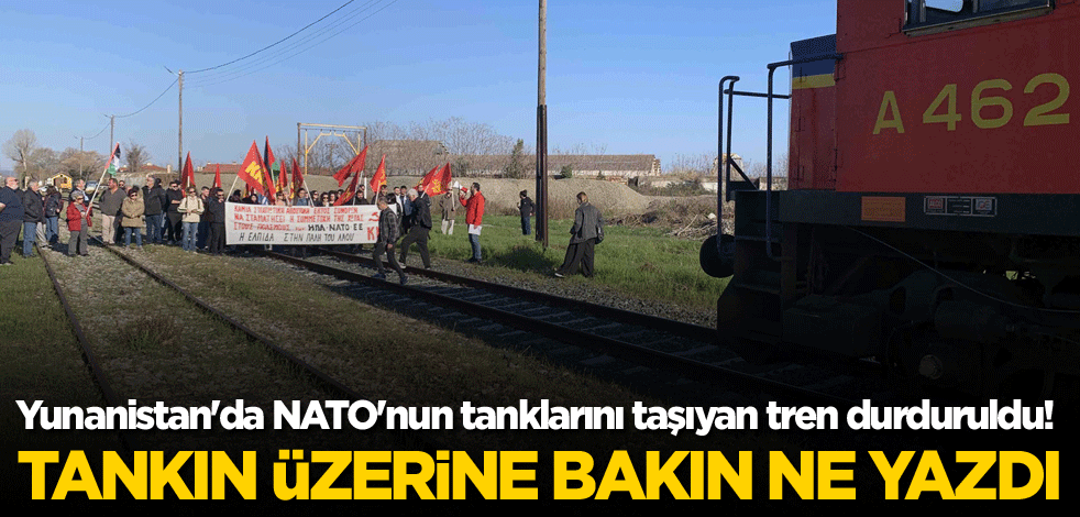Yunanistan'da NATO'nun tanklarını taşıyan tren durduruldu! Tankın üzerine bakın ne yazdı