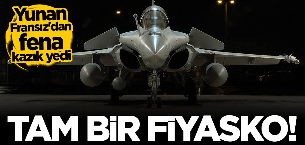 Yunanistan'da "Rafale" fiyaskosu! Fransız'dan fena kazık yediler
