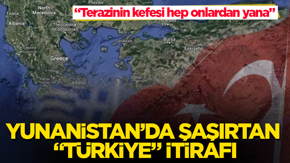 Yunanistan’da şaşırtan “Türkiye” itirafı: “Terazinin kefesi hep onlardan yana”