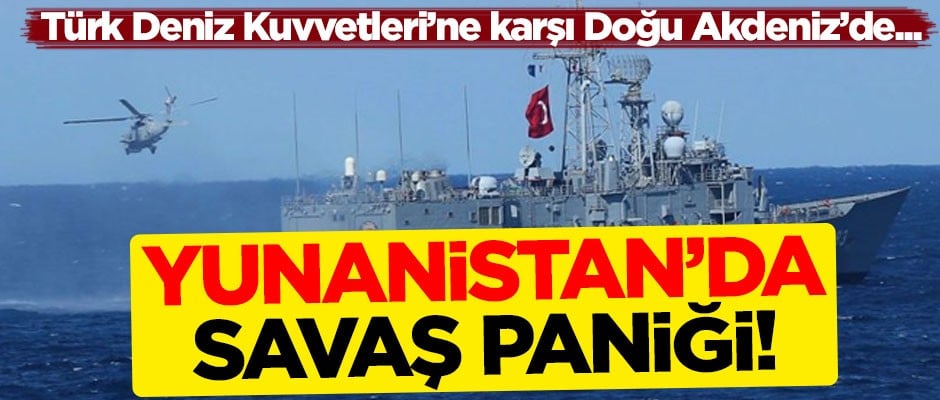Yunanistan'da savaş paniği! Türk Deniz Kuvvetleri'ne karşı Doğu Akdeniz'de...