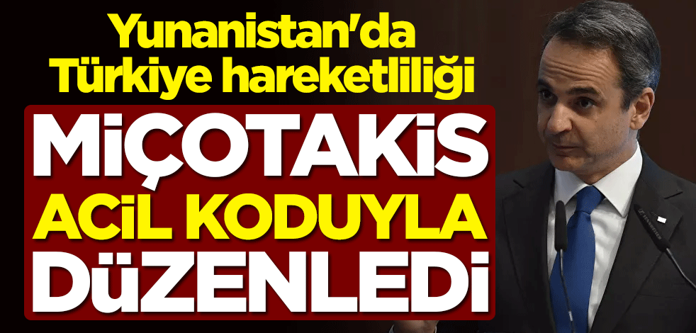 Yunanistan'da Türkiye hareketliliği... Başbakan Miçotakis acil koduyla düzenledi