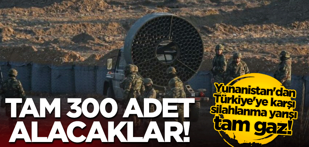Yunanistan'dan Türkiye'ye karşı silahlanma yarışı tam gaz! 300 adet alacaklar