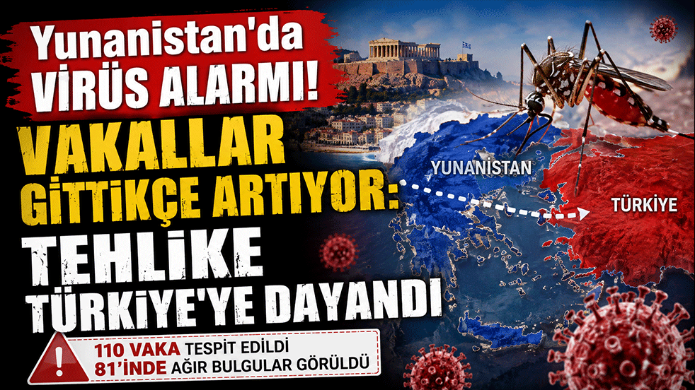 Yunanistan'da virüs alarmı! Vakalar gitgide artıyor: Tehlike Türkiye'ye dayandı