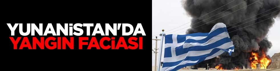 Yunanistan'da yangın faciası