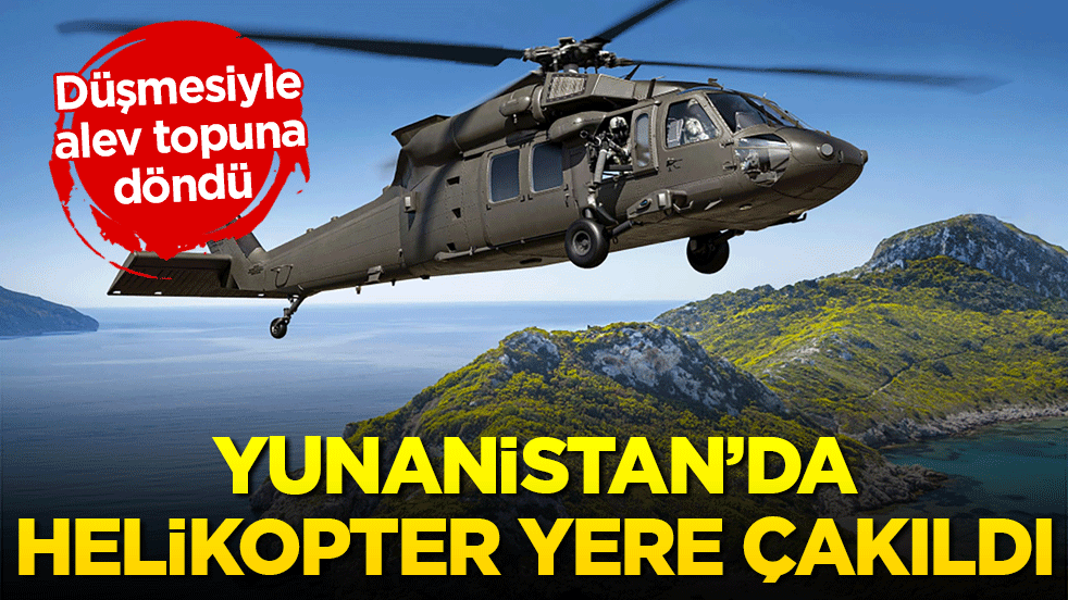 Yunanistan'da yere çakıldı! Helikopter alev alev yandı!
