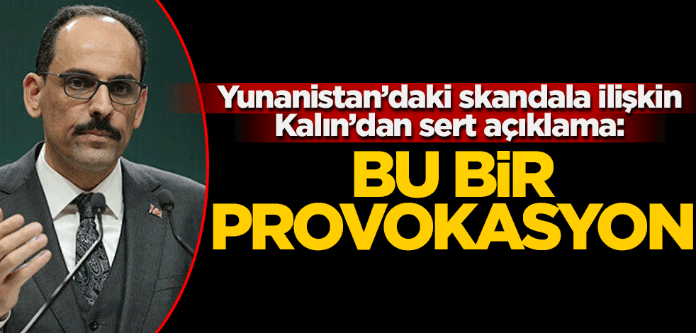 Yunanistan'daki skandala ilişkin İbrahim Kalın'dan sert açıklama