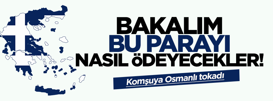 Yunanistan'dan 100 milyon dolar alacağız