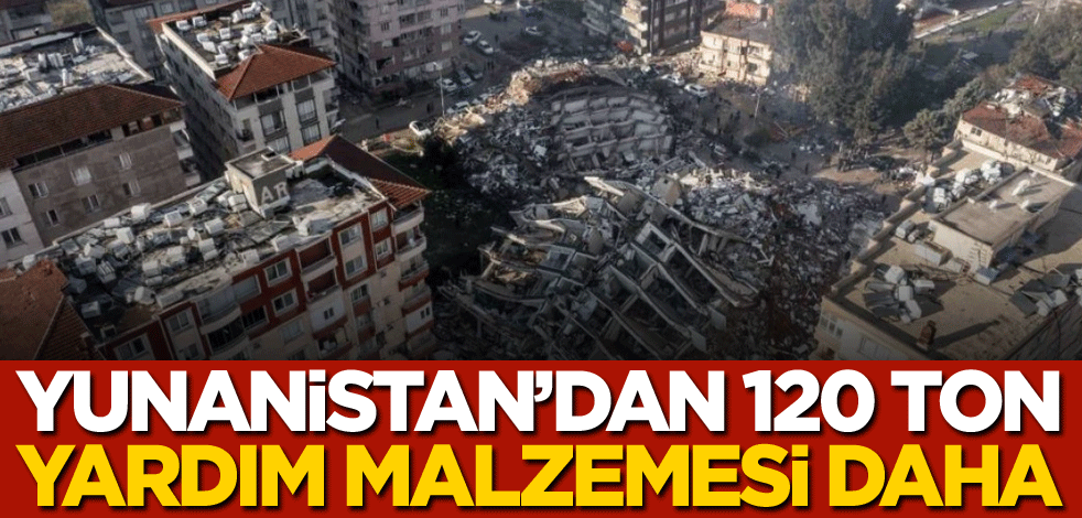 Yunanistan'dan 120 ton yardım malzemesi daha
