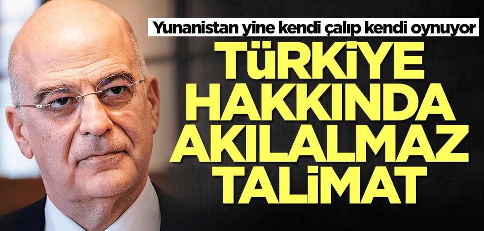 Yunanistan'dan akılalmaz Türkiye talimatı