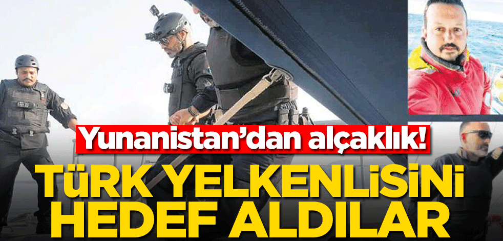 Yunanistan’dan alçaklık! Türk yelkenlisini hedef aldılar