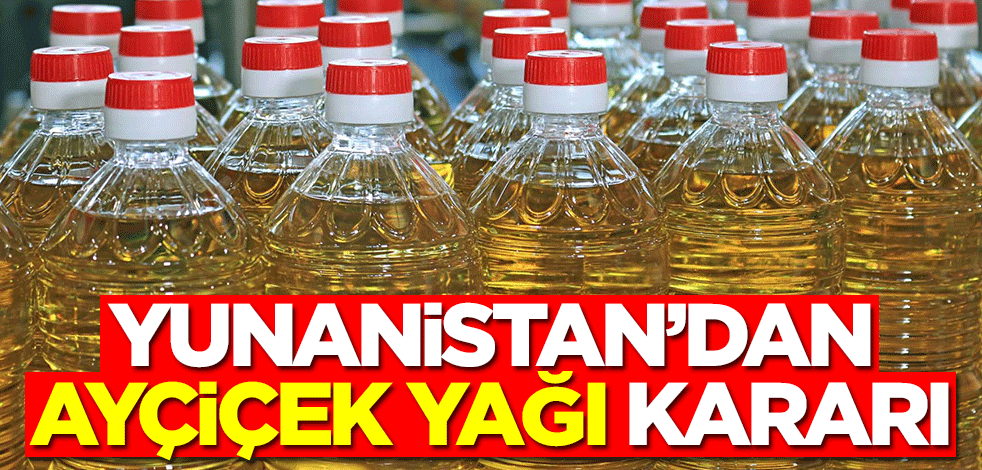 Yunanistan'dan ayçiçek yağı kararı