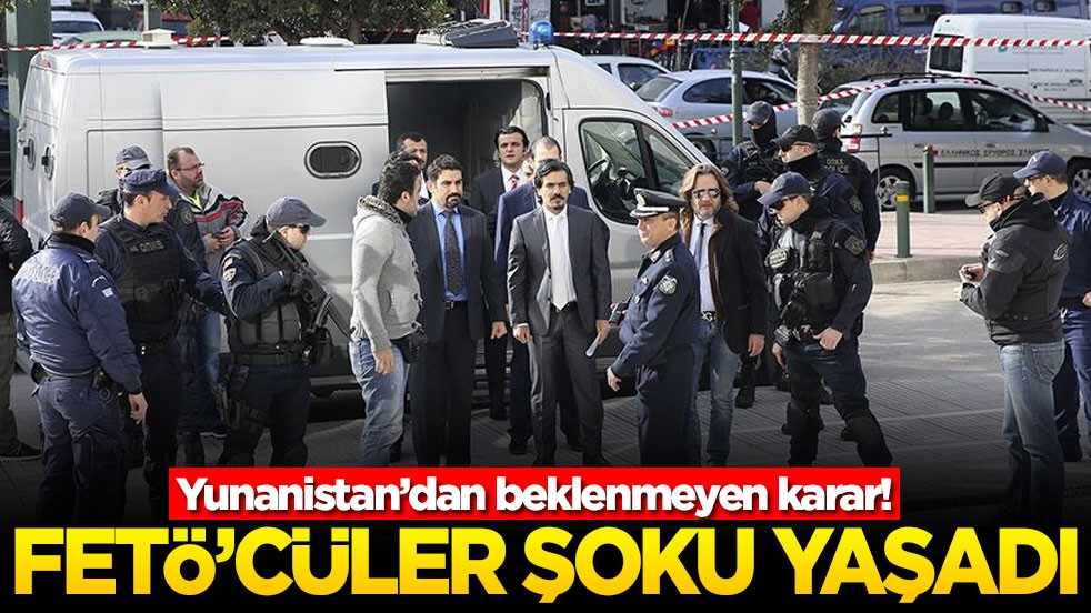 Yunanistan’dan beklenmeyen karar! FETÖ'cüler şoku yaşadı