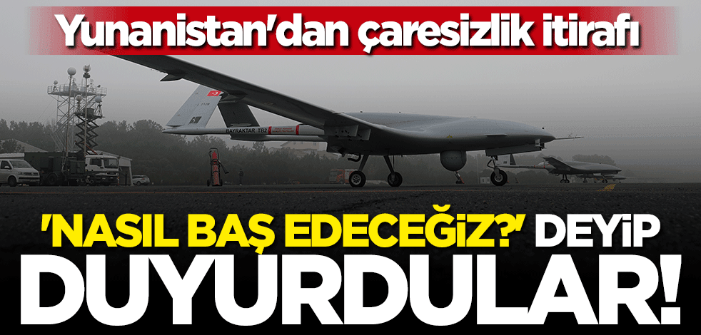 Yunanistan'dan çaresizlik itirafı: Buna nasıl tepki vereceğiz?