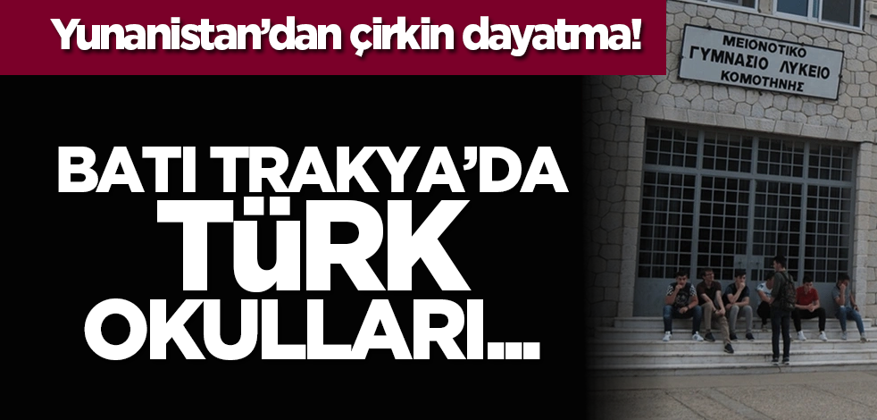 Yunanistan’dan çirkin dayatma! Batı Trakya’da Türk Okulları...