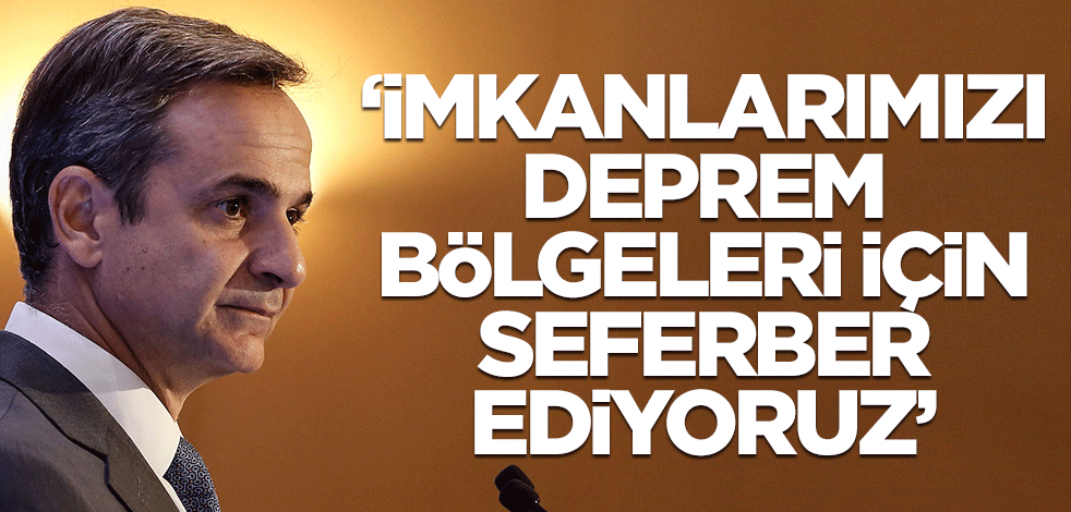 Yunanistan'dan deprem açıklaması: İmkanlarımızı seferber ediyoruz
