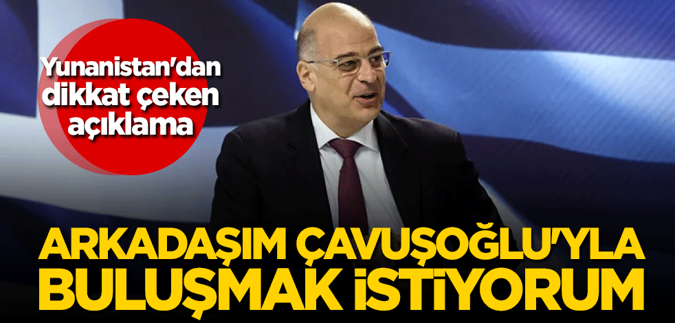 Yunanistan'dan dikkat çeken açıklama: Arkadaşım Çavuşoğlu'yla buluşmak istiyorum