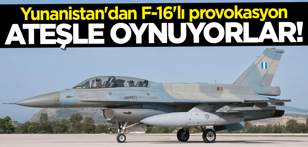 Yunanistan'dan F-16'lı provokasyon! Ateşle oynuyorlar