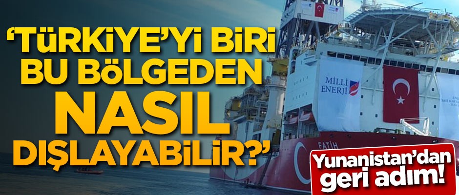 Yunanistan'dan geri adım! 'Türkiye'yi biri bu bölgeden nasıl dışlayabilir?'