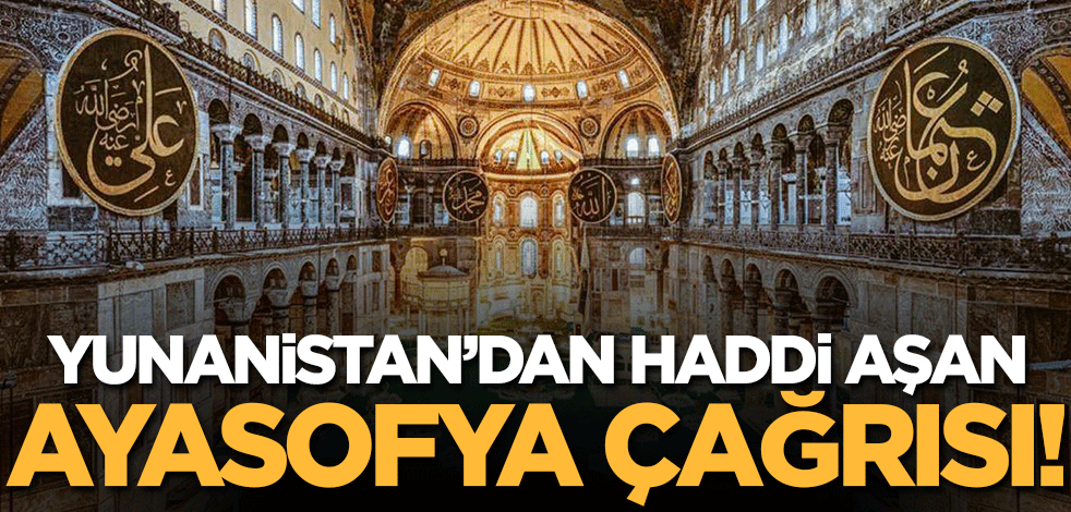 Yunanistan'dan haddi aşan "Ayasofya" çağrısı! UNESCO'ya seslendiler