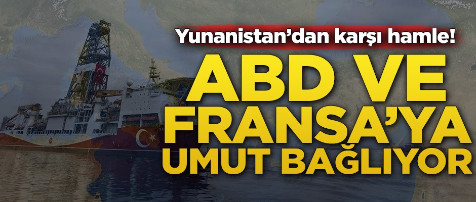 Yunanistan’dan karşı hamle! ABD ve Fransa’ya umut bağlıyor