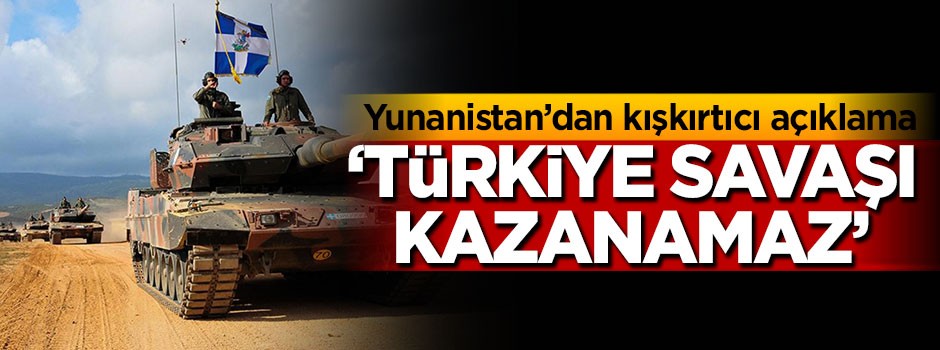 Yunanistan'dan kışkırtıcı açıklama! 'Türkiye savaşı kazanamaz'