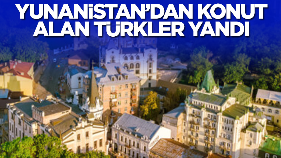 Yunanistan'dan konut alan Türkler yandı! İstihbaratu devreye aldılar