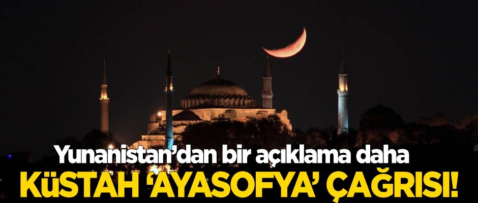 Yunanistan'dan küstah 'Ayasofya' çağrısı!