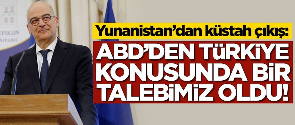 Yunanistan'dan küstah çıkış: ABD'den Türkiye konusunda bir talebimiz oldu