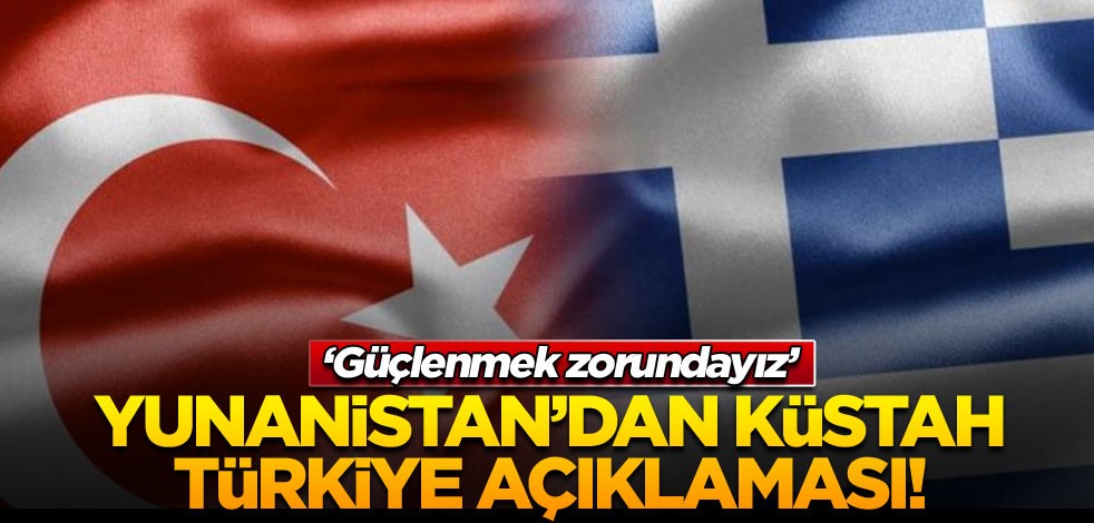 Yunanistan’dan küstah Türkiye açıklaması! ‘Güçlenmek zorundayız’