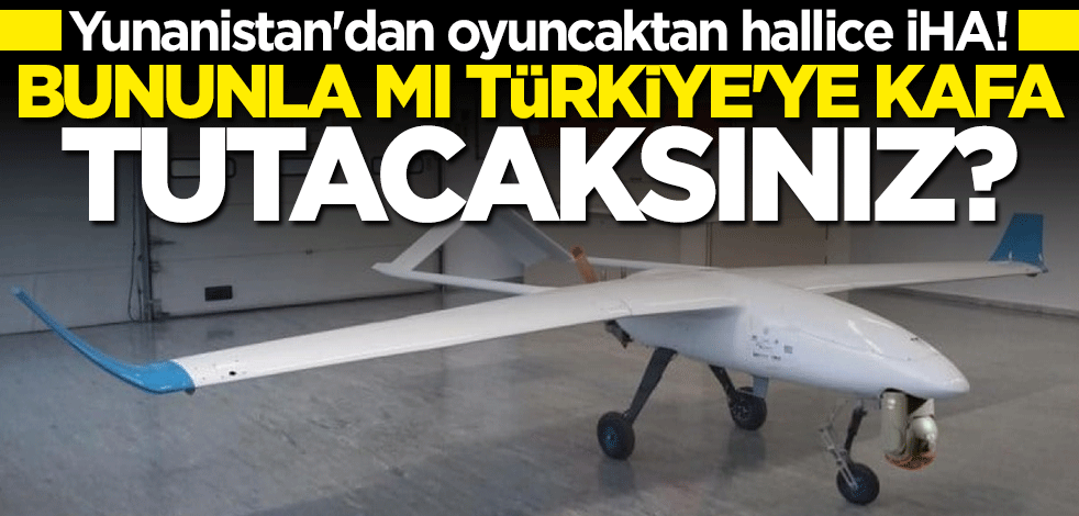 Yunanistan'dan oyuncaktan hallice İHA! Bununla mı Türkiye'ye kafa tutacaksınız?