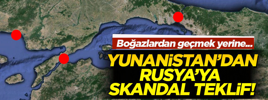 Yunanistan'dan Rusya'ya skandal teklif!