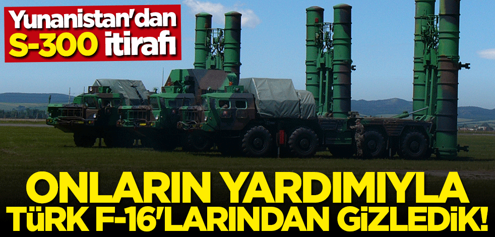 Yunanistan'dan "S-300" itirafı: Onların yardımıyla Türk F-16'larından gizledik