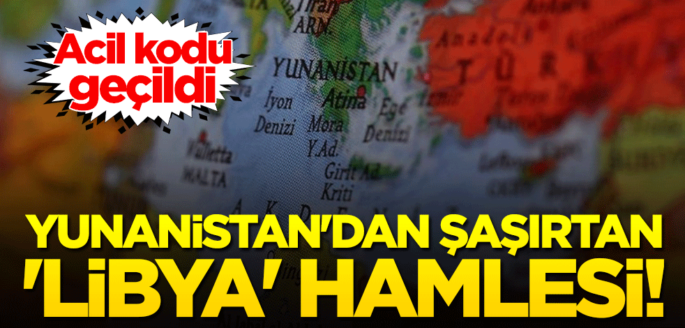 Yunanistan'dan şaşırtan 'Libya' hamlesi! Acil kodu geçildi