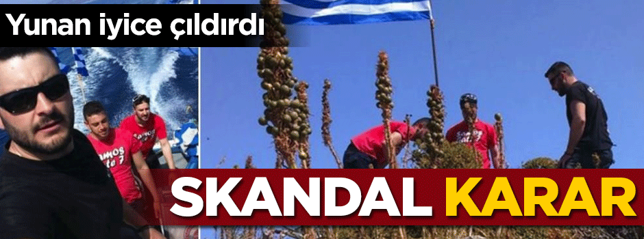 Bayrağı indirilen Yunan iyice çıldırdı