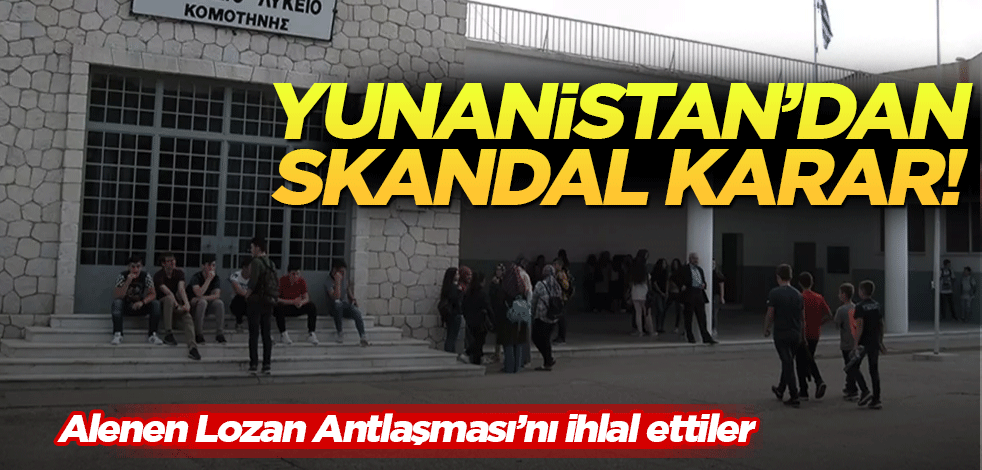 Yunanistan'dan skandal karar! Alenen Lozan Antlaşması'nı ihlal ettiler