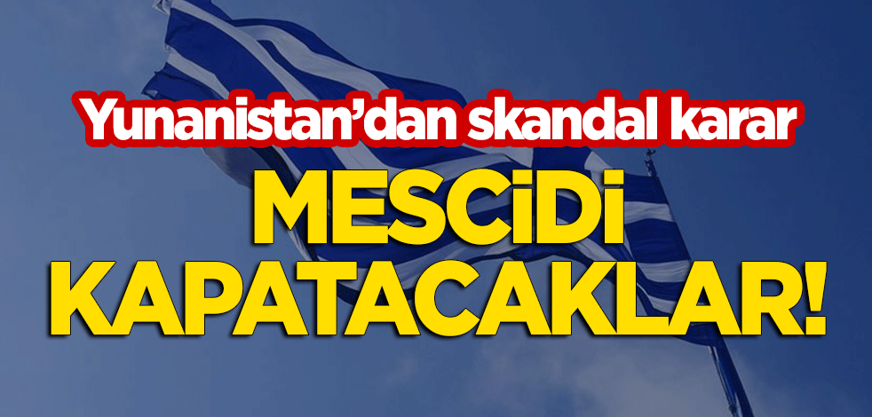 Yunanistan'dan skandal karar! Mescidi kapatacaklar